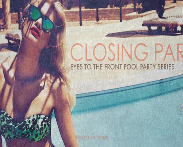 Eyes To The Front Pool Party Series – Closing Party