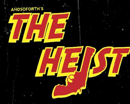ANDSOFORTH’S The Heist