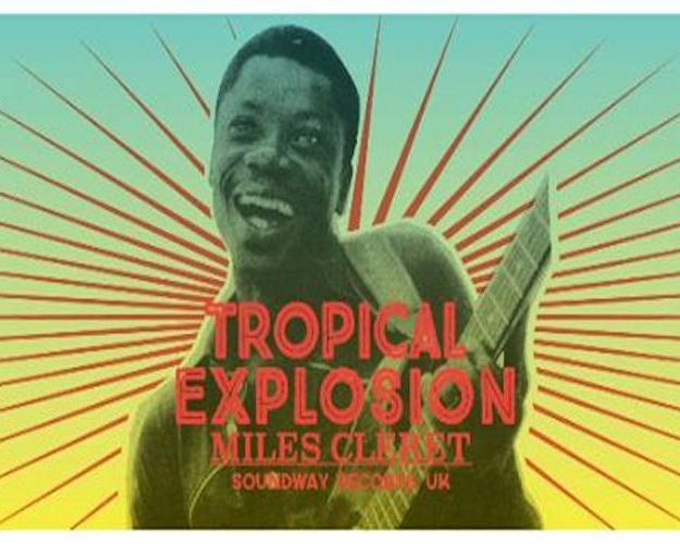 TROPICAL EXPLOSION… with Miles Cleret (Soundway Records)