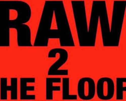 Raw 2 the floor X Destructive Steps
