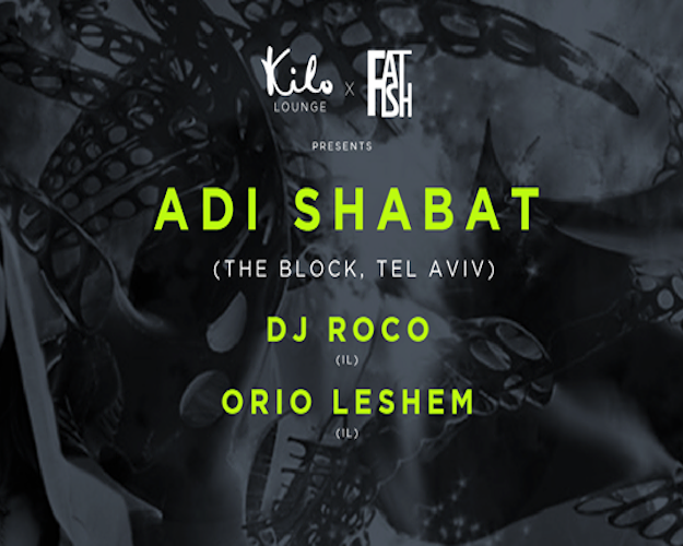 Kilo Lounge x Fat Fish Presents: Adi Shabat, supported by DJ Roco & Orio Leshem