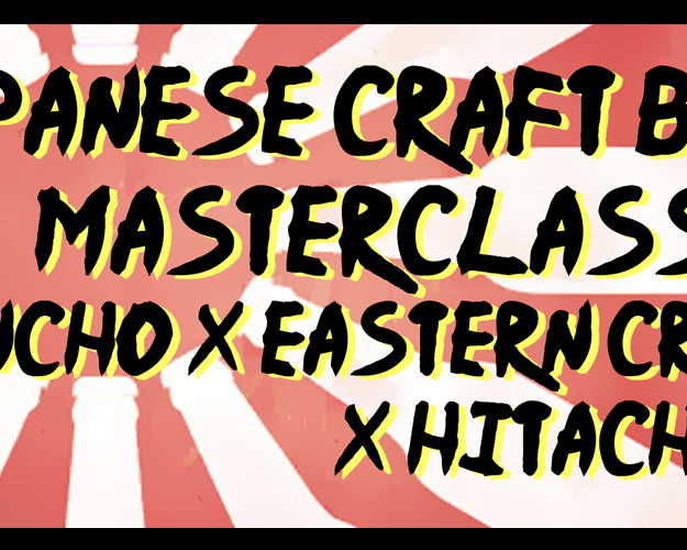 Japanese Craft Beer Masterclass with EASTERN CRAFT X BINCHO X HITACHINO