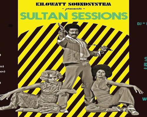 Kilowatt Soundsystem presents Sultan Sessions