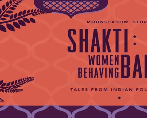 SHAKTI: Women Behaving Badly – Tales from Indian Folklore